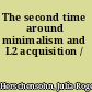 The second time around minimalism and L2 acquisition /