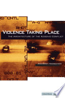 Violence taking place the architecture of the Kosovo conflict /