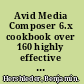 Avid Media Composer 6.x cookbook over 160 highly effective and practical recipes to help beginning and intermediate users get the most from Avid Media Composer 6 editing /