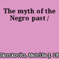 The myth of the Negro past /