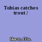 Tobias catches trout /