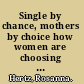 Single by chance, mothers by choice how women are choosing parenthood without marriage and creating the new American family /