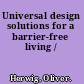 Universal design solutions for a barrier-free living /