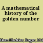 A mathematical history of the golden number