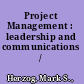 Project Management : leadership and communications /