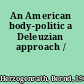 An American body-politic a Deleuzian approach /