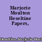 Marjorie Moulton Heseltine Papers,