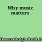 Why music matters