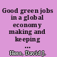 Good green jobs in a global economy making and keeping new industries in the United States /