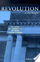 Revolution at the margins the impact of competition on urban school systems /