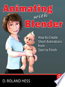 Animating with Blender how to create short animations from start to finish /