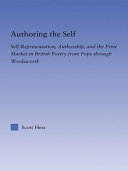 Authoring the self : self-representation, authorship, and the print market in British poetry from pope through Wordsworth /