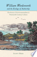 William Wordsworth and the ecology of authorship the roots of environmentalism in nineteenth-century culture /