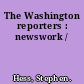 The Washington reporters : newswork /