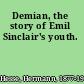 Demian, the story of Emil Sinclair's youth.