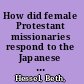 How did female Protestant missionaries respond to the Japanese American incarceration experience during World War II? /