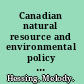 Canadian natural resource and environmental policy political economy and public policy /