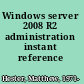 Windows server 2008 R2 administration instant reference