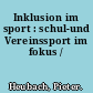 Inklusion im sport : schul-und Vereinssport im fokus /