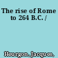 The rise of Rome to 264 B.C. /