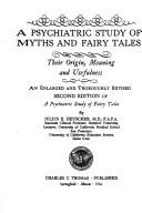 A psychiatric study of myths and fairy tales ; their origin, meaning, and usefulness /