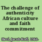 The challenge of authenticity African culture and faith commitment /