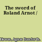 The sword of Roland Arnot /