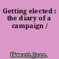 Getting elected : the diary of a campaign /