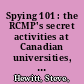 Spying 101 : the RCMP's secret activities at Canadian universities, 1917-1997 /