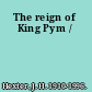 The reign of King Pym /