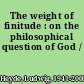 The weight of finitude : on the philosophical question of God /