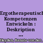 Ergotherapeutische Kompetenzen Entwickeln : Deskription Eines Ergotherapeutischen Kompetenzprofils Zur Grundlegung Einer Fachdidaktik Ergotherapie /