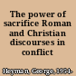 The power of sacrifice Roman and Christian discourses in conflict /