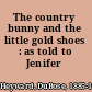 The country bunny and the little gold shoes : as told to Jenifer /