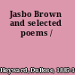 Jasbo Brown and selected poems /