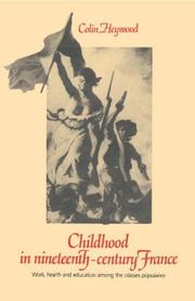Childhood in nineteenth-century France : work, health, and education among the 'classes populaires' /