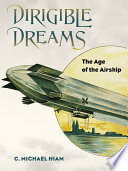 Dirigible dreams : the age of the airship /