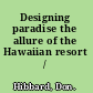 Designing paradise the allure of the Hawaiian resort /