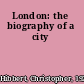 London: the biography of a city