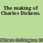 The making of Charles Dickens.