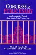 Congress as public enemy : public attitudes toward American political institutions /