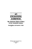 An enchanting darkness : the American vision of Africa in the twentieth century /