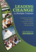 Leading change in multiple contexts : concepts and practices in organizational, community, political, social, and global change settings /