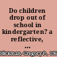 Do children drop out of school in kindergarten? a reflective, systems-based approach for promoting deep change /