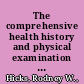 The comprehensive health history and physical examination : a lifespan approach /