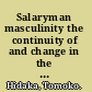 Salaryman masculinity the continuity of and change in the hegemonic masculinity in Japan /