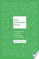 Why information grows : the evolution of order, from atoms to economies /