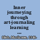 Inner journeying through art-journaling learning to see and record your life as a work of art /