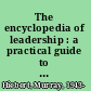 The encyclopedia of leadership : a practical guide to popular leadership theories and techniques /