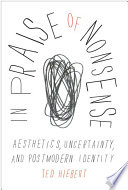 In praise of nonsense aesthetics, uncertainty, and postmodern identity /